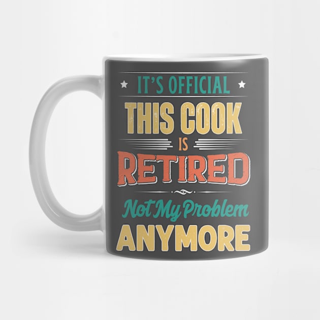 Cook Retirement Funny Retired Not My Problem Anymore by egcreations